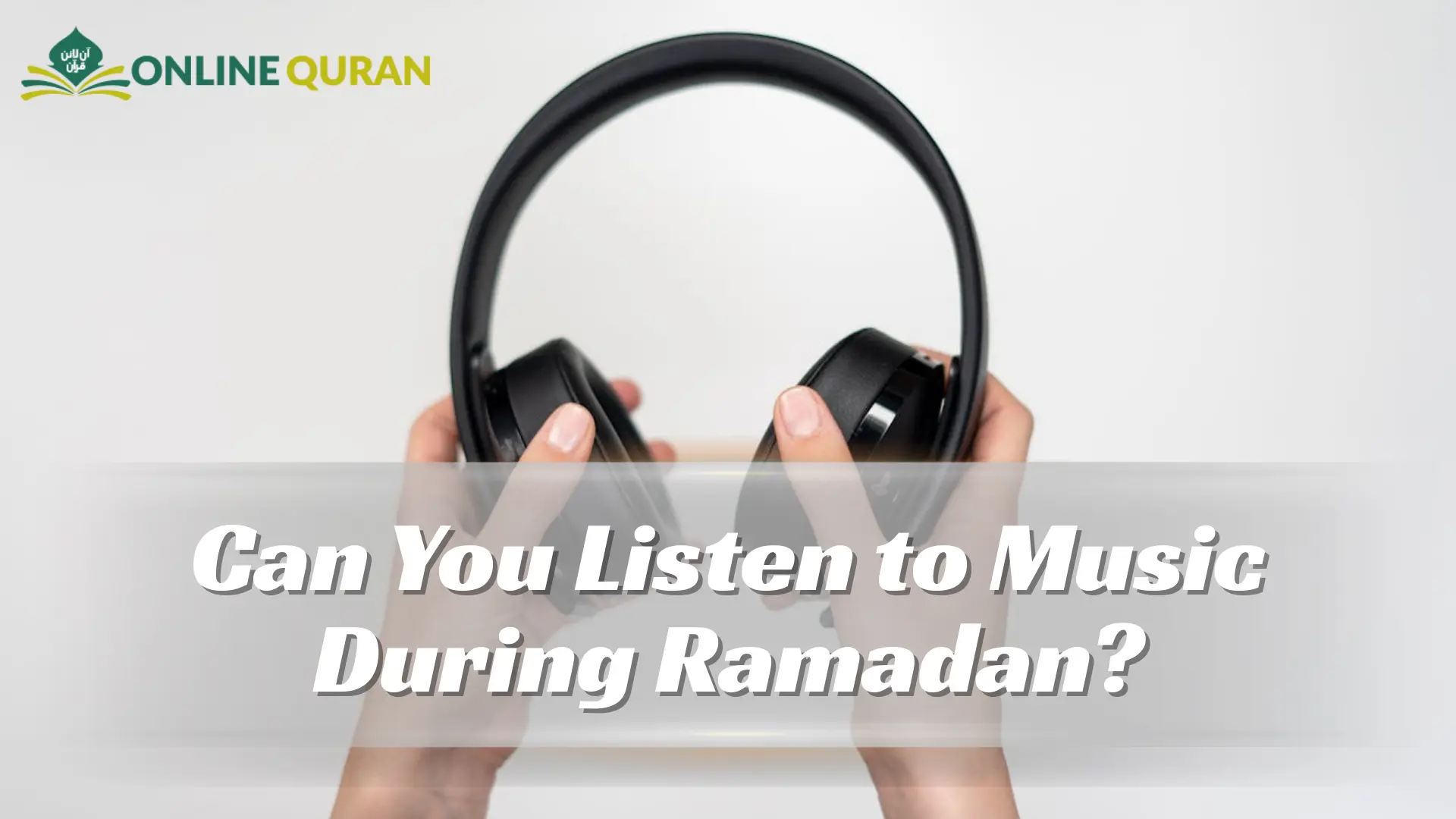 Can You Listen to Music During Ramadan?
