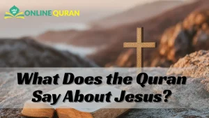 What Does the Quran Say About Jesus?