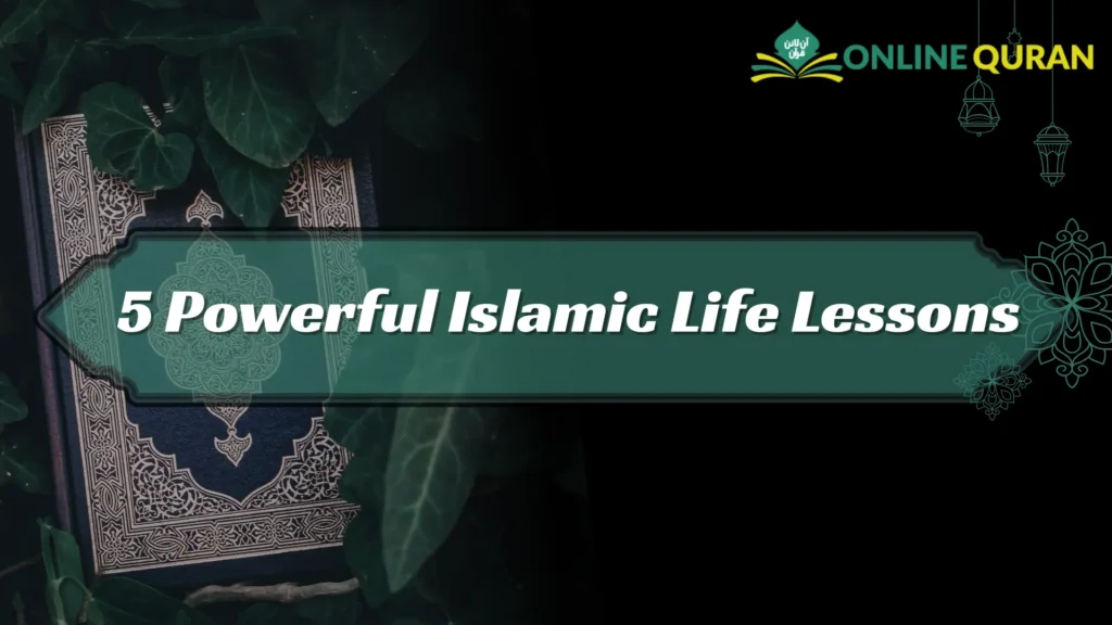 5 Powerful Islamic Life Lessons