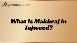What Is Makhraj in Tajweed?