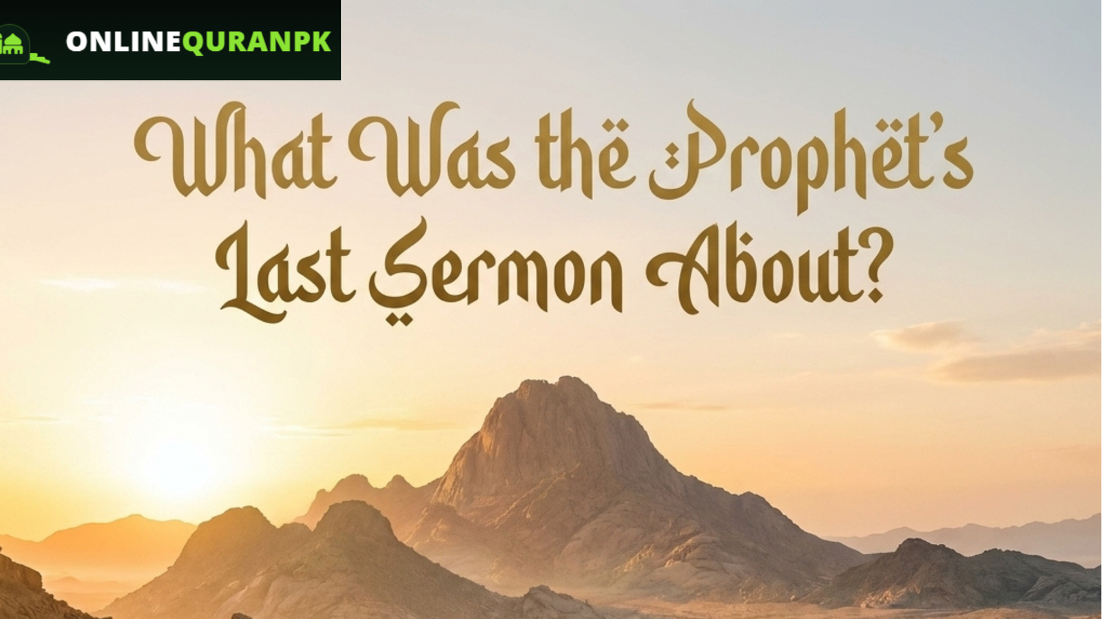 What was the Prophet's last sermon about, Mount Arafat desert scene
