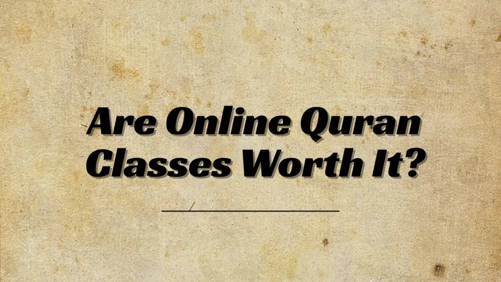 Are Online Quran Classes Worth It